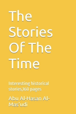 The Stories Of The Time: Interesting historical stories,160 pages Paperback Independently Published
