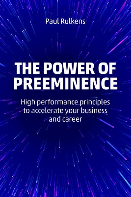 The Power of Preeminence: High-Performance Principles to Accelerate Your Business and Career Paperback Management Impact Publishing