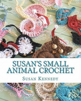 Susan's Small Animal Crochet by Kennedy, Susan