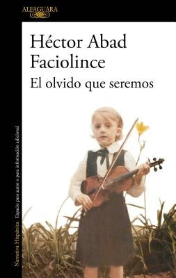 El Olvido Que Seremos / Memories of My Father by Abad Faciolince, Hector