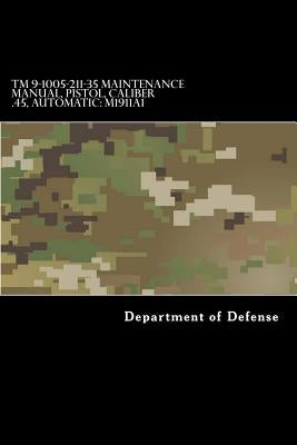 TM 9-1005-211-35 Maintenance Manual, Pistol, Caliber .45, Automatic: M1911a1 by Department of Defense