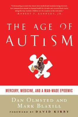 Age of Autism: Mercury, Medicine, and a Man-Made Epidemic by Olmsted, Dan