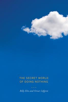 The Secret World of Doing Nothing Paperback University of California Press