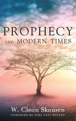 Prophecy and Modern Times: Finding Hope and Encouragement in the Last Days by Skousen, W. Cleon