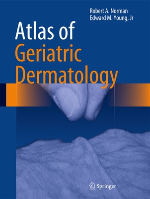 Atlas of Geriatric Dermatology by Norman, Robert A.