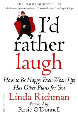 I'd Rather Laugh: How to Be Happy Even When Life Has Other Plans for You by Richman, Linda