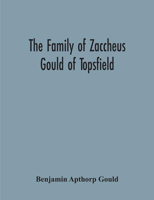 The Family Of Zaccheus Gould Of Topsfield Paperback Alpha Edition