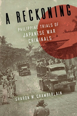 A Reckoning: Philippine Trials of Japanese War Criminals by Chamberlain, Sharon W.