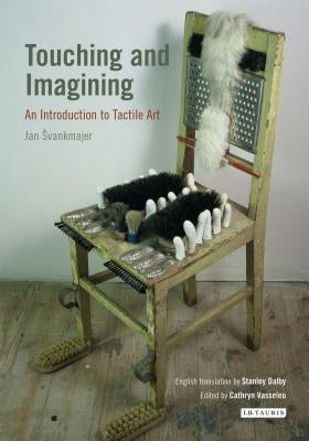 Touching and Imagining An Introduction to Tactile Art by Svankmajer, Jan