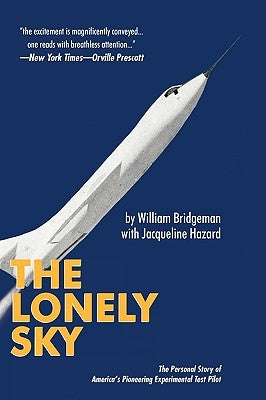 The Lonely Sky: The Personal Story of a Record-Breaking Experimental Test Pilot by William Bridgeman with Jacqueline Hazard