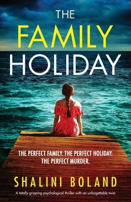 The Family Holiday: A totally gripping psychological thriller with an unforgettable twist by Boland, Shalini