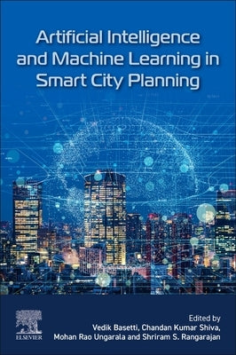 Artificial Intelligence and Machine Learning in Smart City Planning by Basetti, Vedik
