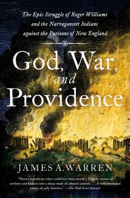 God, War, and Providence: The Epic Struggle of Roger Williams and the Narragansett Indians Against the Puritans of New England Scribner Book Company