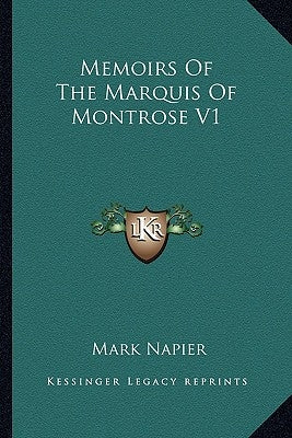 Memoirs Of The Marquis Of Montrose V1 Paperback Kessinger Publishing