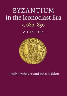 Byzantium in the Iconoclast Era, C. 680-850: A History Paperback Cambridge University Press