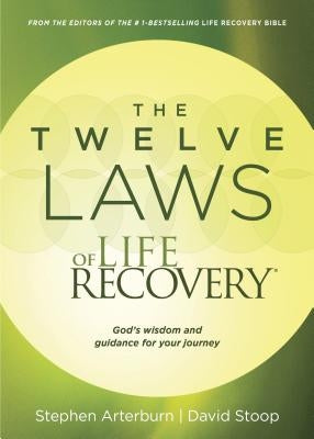 The Twelve Laws of Life Recovery: Wisdom for Your Journey by Arterburn, Stephen