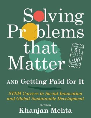 Solving Problems that Matter (and Getting Paid for It): STEM Careers in Social Innovation and Global Sustainable Development by Mehta, Khanjan