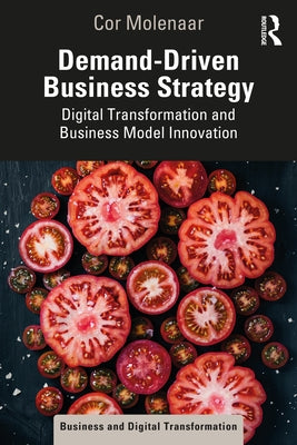 Demand-Driven Business Strategy: Digital Transformation and Business Model Innovation by Molenaar, Cor