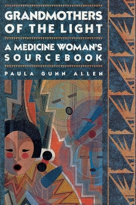 Grandmothers of the Light: A Medicine Woman's Workbook by Allen, Paula Gunn