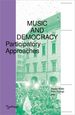 Music and Democracy: Participatory Approaches by Trümpi, Fritz