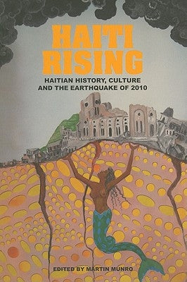 Haiti Rising: Haitian History, Culture and the Earthquake of 2010 Paperback University of the West Indies Press
