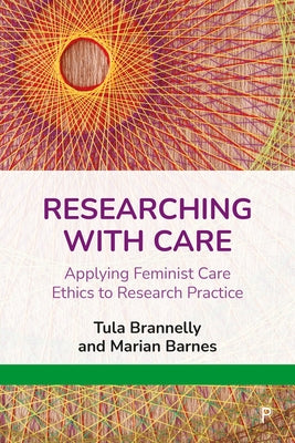 Researching with Care: Applying Feminist Care Ethics to Research Practice Paperback Policy Press
