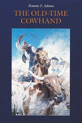 The Old-Time Cowhand by Adams, Ramon F.