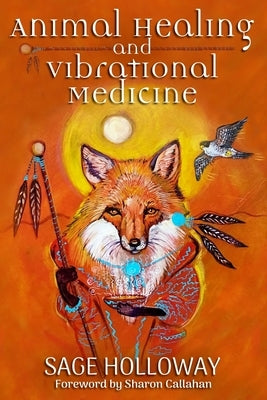 Animal Healing and Vibrational Medicine by Holloway, Sage