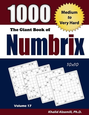 The Giant Book of Numbrix: 1000 Medium to Very Hard: (10x10) Puzzles Paperback Dr. Khalid Alzamili Pub