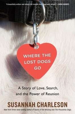 Where the Lost Dogs Go: A Story of Love, Search, and the Power of Reunion by Charleson, Susannah