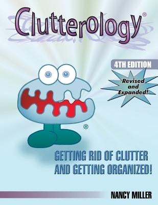 Clutterology: Getting Rid of Clutter and Getting Organized by Miller, Nancy