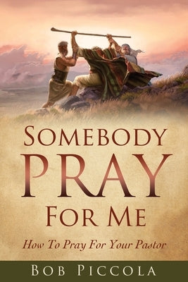 Somebody Pray For Me: How To Pray For Your Pastor Paperback Xulon Press