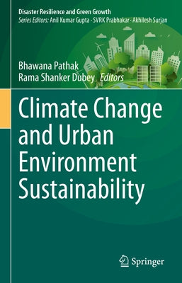 Climate Change and Urban Environment Sustainability by Pathak, Bhawana