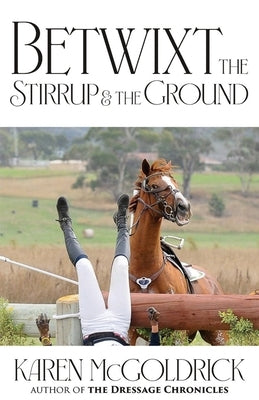 Betwixt the Stirrup and the Ground by McGoldrick, Karen