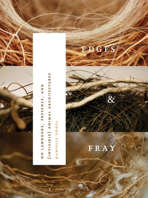 Edges & Fray: On Language, Presence, and (Invisible) Animal Architectures Paperback Wesleyan University Press