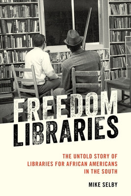 Freedom Libraries: The Untold Story of Libraries for African Americans in the South Paperback Rowman & Littlefield Publishers