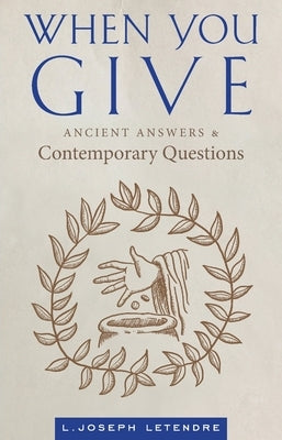 When You Give: Ancient Answers and Contemporary Questions Paperback Ancient Faith Publishing