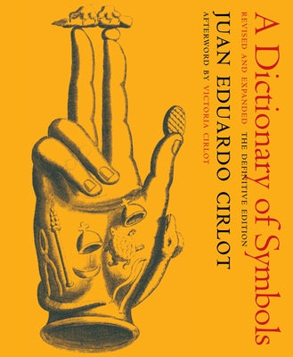 A Dictionary of Symbols: Revised and Expanded Edition by Cirlot, Juan Eduardo
