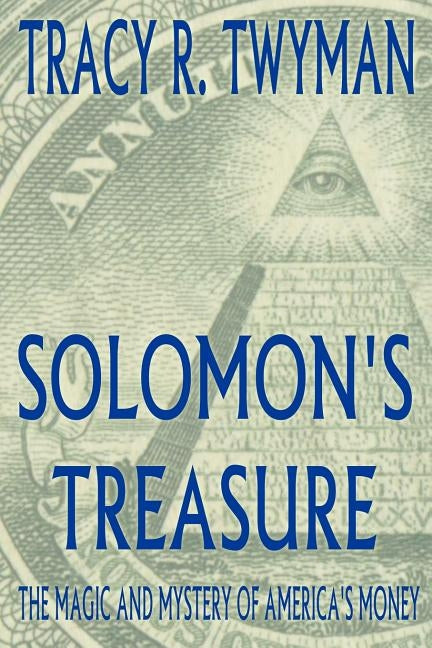 Solomon's Treasure: The Magic and Mystery of America's Money by Twyman, Tracy R.