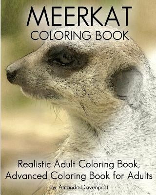 Meerkat Coloring Book: Realistic Adult Coloring Book, Advanced Coloring Book For Adults by Davenport, Amanda