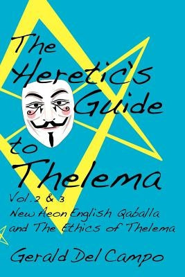 The Heretic's Guide to Thelema Volume 2 & 3 by del Campo, Gerald