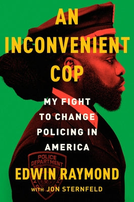 An Inconvenient Cop: My Fight to Change Policing in America by Raymond, Edwin