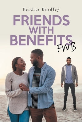 Friends With Benefits: Fwb by Bradley, Perdita