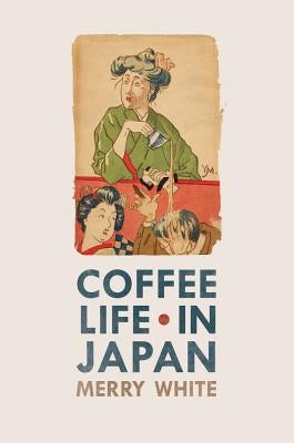 Coffee Life in Japan: Volume 36 Paperback University of California Press