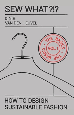 Sew What?!? Vol. 1 The Basics: How to Design Sustainable Fashion Paperback D'Andt