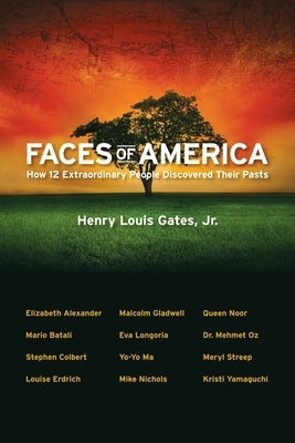 Faces of America: How 12 Extraordinary People Discovered Their Pasts by Gates Jr, Henry Louis