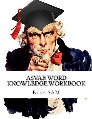 ASVAB Word Knowledge Workbook: Review of ASVAB Vocabulary and Word Knowledge Practice Tests for the ASVAB Test and AFQT by Exam Sam