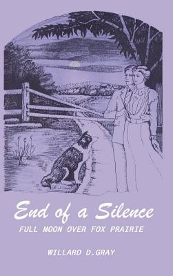 End of a Silence: Full Moon over Fox Prairie by Gray, Willard D.