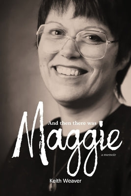 And Then There Was Maggie by Weaver, Keith