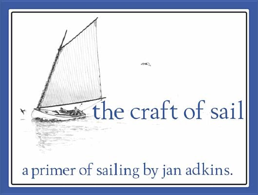 The Craft of Sail: A Primer of Sailing by Adkins, Jan